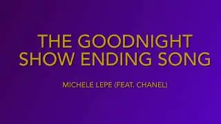 THE GOODNIGHT SHOW ENDING SONG MICHELE LEPE (FEAT. CHANEL)