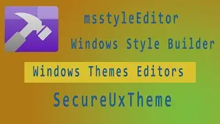 Windows Themes Editors - SecureUxTheme (ThemeTool), msstyleEditor, Windows Style Buildеr