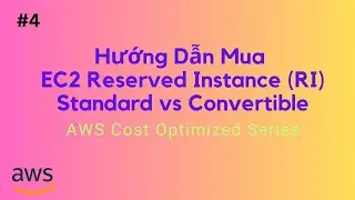 #4 Hướng Dẫn Mua EC2 Reserved Instance qua AWS Management Console | AWS Cost Optimized Series