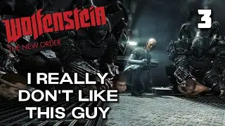 I Really Don't Like This Guy - Wolfenstein: The New Order - Ep3