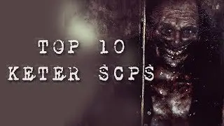 Top 10 Keter SCPs