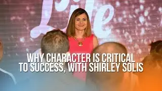 Why Character Is Critical To Success with Shirley Solis