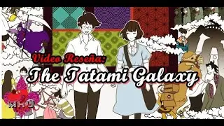 Reseña The Tatami Galaxy (Yojouhan Shinwa Taikei)/ ¿Realmente vale la pena? #NOSPOILER #Resumen