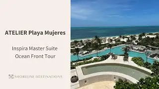 Atelier Playa Mujeres Inspira Master Suite Ocean Front Tour | Shoreline Destinations