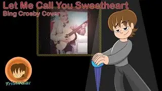 Let Me Call You Sweetheart - Bing Crosby Cover