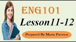 ENG101 Lec 11,12 ll ENG101 Short Lectures By VU Learning ll Prepared By Maria Parveen