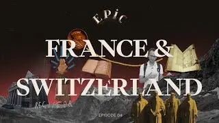 EPIC: France & Switzerland (Episode 4)