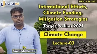 Climate Change | Lecture - 03 | International Efforts, Climate Funding, Mitigation Strategies