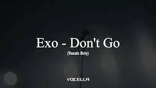 Exo - Don't Go (Acapella/Vocals Only)