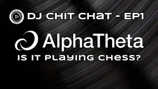 DJ Chit Chat EP1 - AlphaTheta Is Playing Chess