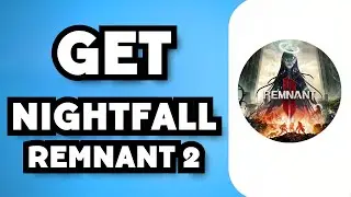 How To Get Nightfall Remnant 2 (2024 Guide)