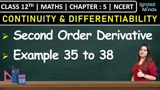 Class 12th Maths Chapter 5 | Second Order Derivative | Examples 35 to 38 | NCERT