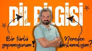 DİL BİLGİSİ BİR TÜRLÜ YAPAMIYORUM, NEREDEN BAŞLAMALIYIM?