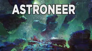 ASTRONEER (Первые шаги(обучение))