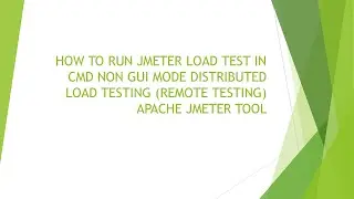 HOW TO RUN JMETER LOAD TEST IN CMD NON GUI MODE DISTRIBUTED LOAD TESTING (REMOTE TESTING)