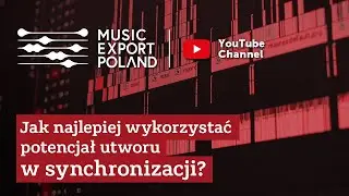 Jak najlepiej wykorzystać potencjał utworu w synchronizacji? - Webinarium Music Export Poland