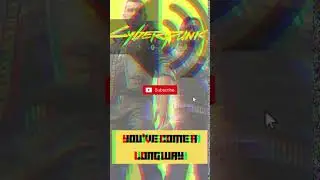 You Have Come a Longway - Cyberpunk 2077 Sound Effects 