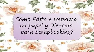 Scrap Tip: How to easily edit and print paper, die cuts, and scrapbook cutouts