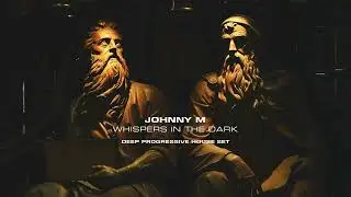 Johnny M - Whispers In The Dark | 2022 Deep Progressive House Set
