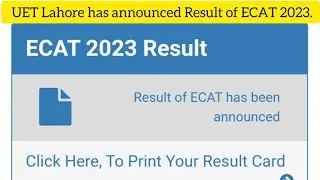 University of Engineering & Technology (UET) Lahore has announced Result of ECAT 2023.