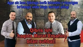 KIBRIS ISHI HAQIDA MURAT ERŞAHIN BILAN SUHBAT! +90 531 942 1777