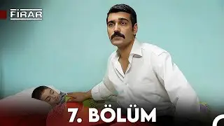 Firar 7. Bölüm