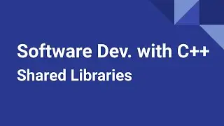 Software Development with C++: Shared Libraries
