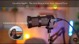 Podcast: Unveil to Amplify | Amplify Authentically™ Ep. 214