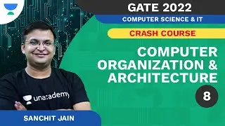 Computer Organization & Architecture - 8 | CRASH COURSE | CS & IT | Sanchit Jain | Unacademy FLUX