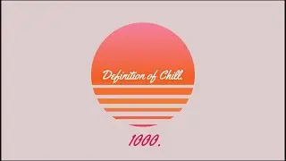 Definition of Chill. Mixtape Vol. 1 - 1000th Upload Special - Chillwave / Chillsynth / Synthwave Mix