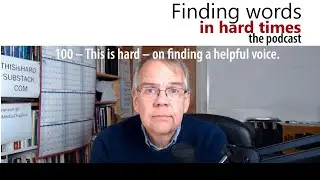 100 – This is hard – on finding a helpful voice.