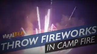 THROWING FIREWORKS INTO A CAMP FIRE IS A BAD IDEA