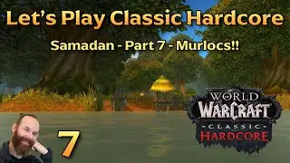 Murlocs!! | Ep 7 - Let's Play WoW Classic Hardcore | Samadan