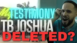 Deleting My TB Joshua Testimony!?