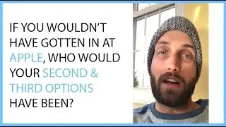 If You Wouldn't Have Gotten In At Apple, Who Would Your Second & Third Options Have Been?