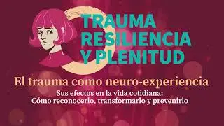 ✨El trauma, Resiliencia y plenitud✨Octubre 2021