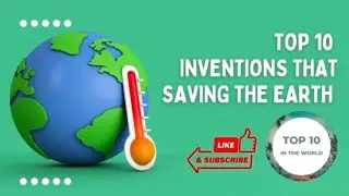 Top 10 Inventions that Saving the World