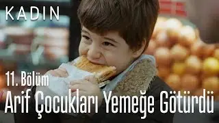 Arif çocukları yemeğe götürdü - Kadın 11. Bölüm