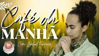 15/08/2024 -  ORAÇÃO DA MANHÃ  IZABEL FERREIRA