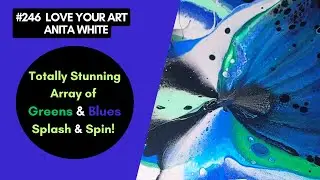 #246-Totally Stunning Array of Greens & Blues | Splash & Spin
