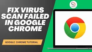 How to Fix Virus Scan Failed in Google Chrome