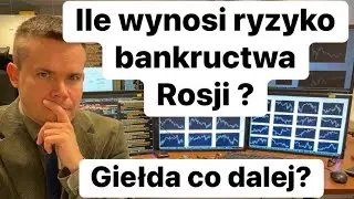 Ile Wynosi Ryzyko Bankructwa Rosji? Co Dalej Na Giełdach?