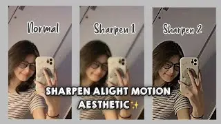 ☆Tutorial sharpen alight motion aestheticʕ•ε•ʔ