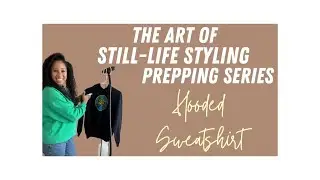 PRODUCT STYLING PREPPING SERIES - HOW TO PREP A HOODED SWEATSHIRT FOR E-COMMERCE STYLING