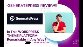 GeneratePress REVIEW- Is This WordPress Theme Platform Remarkable in Any Way? See(View Before Use)