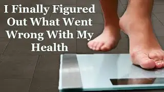 I Finally Figured Out What Went Wrong With My Health