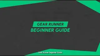 Gear Runner Beginner Guide