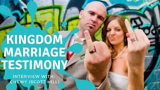 Kingdom Marriage Testimony - Interview with Chewy (Scott Hill)