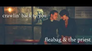 Crawlin' back to you |fleabag & priest