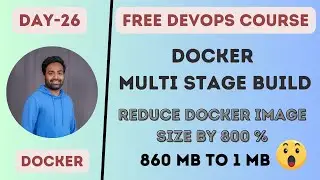 Day-26 | Multi Stage Docker Builds | Reduce Image Size by 800 % | Distroless Container Images | 
